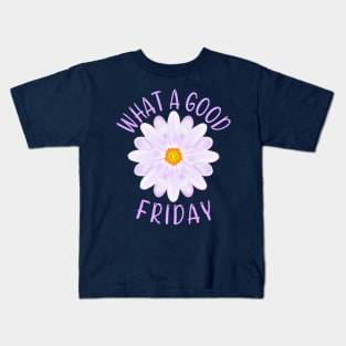 What A Good Friday, Good Friday Quote With Aster Flower Illustration Kids T-Shirt